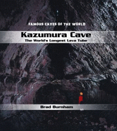Kazumura Cave: The World's Longest Lava Tube - Burnham, Brad