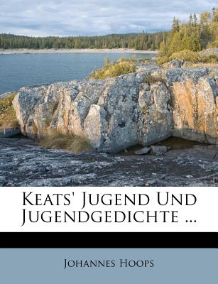 Keats' Jugend Und Jugendgedichte - Hoops, Johannes