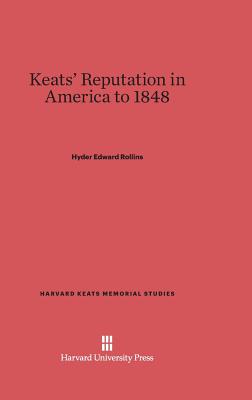 Keats' Reputation in America to 1848 - Rollins, Hyder Edward