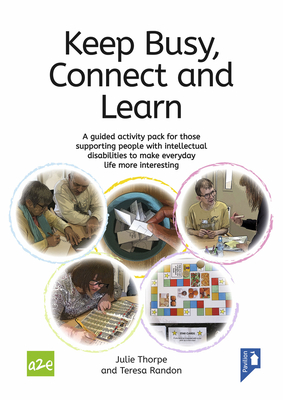 Keep Busy, Connect and Learn: A Guided Activity Pack for Those Supporting People with Intellectual Disabilities to Make Everyday Life More Interesting - Thorpe, Julie, and Randon, Teresa