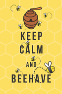 Keep Calm and Beehave: A Unique and Funny Lined Journal That's Sure to Put a Smile on Someone's Face!