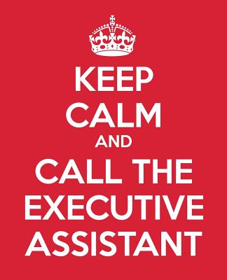 Keep Calm And Call The Executive Assistant: Ultimate Assistant Gift Book - Journal - Notebook - Handbook - Quotes - To Do list Book - Baldwin, M L, and Blue Icon Studio