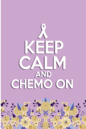 Keep Calm and Chemo on: Chemotherapy Cancer Survivor Blank Lined Note Book