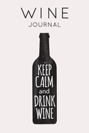 Keep Calm and Drink Wine - Wine Journal: Wine Tasting Notebook & Diary