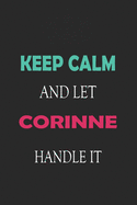 Keep Calm and let Corinne handle it: Lined Notebook / Journal Gift for a Girl or a Woman names Corinne, 110 Pages, 6x9, Soft Cover, Matte Finish