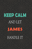 Keep Calm and let JAMES handle it: Lined Notebook / Journal Gift for a Boy or a Man names JAMES, 110 Pages, 6x9, Soft Cover, Matte Finish