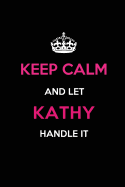 Keep Calm and Let Kathy Handle It: Blank Lined 6x9 Name Journal/Notebooks as Birthday, Anniversary, Christmas, Thanksgiving or Any Occasion Gifts for Girls and Women