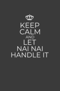Keep Calm And Let Nai Nai Handle It: 6 x 9 Notebook for a Beloved Grandparent