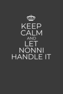 Keep Calm And Let Nonni Handle It: 6 x 9 Notebook for a Beloved Italian Grandma