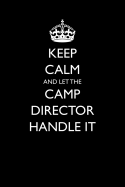 Keep Calm and Let the Camp Director Handle It: Blank Lined Journal