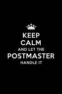 Keep Calm and Let the Postmaster Handle It: Blank Lined Postmaster Journal Notebook Diary as a Perfect Birthday, Appreciation day, Business, Thanksgiving, or Christmas Gift for friends, coworkers and family.