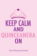 Keep Calm and Quinceanera on Party Planning Notebook: 15th Birthday Journal