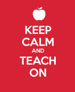 Keep Calm and Teach On: A Gift Journal for Teachers