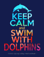 Keep Calm & Swim with Dolphins: School Notebook Journal Gift for Girls Love Dolphins - 8.5x11