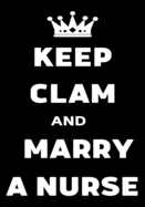 Keep Clam And Marry A Nurse: Journal and Notebook for Nurse - Lined Journal Pages, Perfect for Journal, Writing and Notes