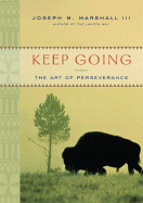Keep Going: The Art of Perseverance - Marshall, Joseph M, III