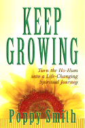 Keep Growing: Turn the Ho-Hum Into a Life-Changing Spiritual Journey - Smith, Poppy, and Smith, Patricia, RSM, OSF