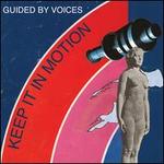 Keep It In Motion - Guided By Voices