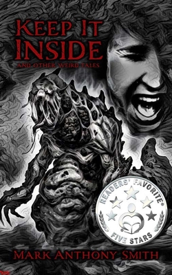 Keep It Inside: and Other Weird Tales - Smith, Mark Anthony