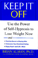 Keep It Off: Use the Power of Self-Hypnosis to Lose Weight Now - Alman, Brian, PhD, and Montgomery, Stephen, MD