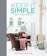 Keep it Simple: A Guide to a Happy, Relaxed Home