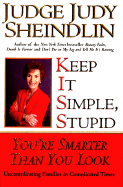 Keep It Simple, Stupid: You're Smarter Than You Look - Sheindlin, Judy, Judge