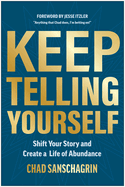 Keep Telling Yourself: Shift Your Story and Create a Life of Abundance