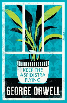 Keep the Aspidistra Flying: Annotated Edition (Alma Classics Evergreens) - Orwell, George