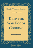 Keep the War Foods Cooking (Classic Reprint)