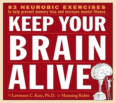 Keep Your Brain Alive: Neurobic Exercises to Help Prevent Memory Loss and Increase Mental Fitness - Katz, Lawrence C, and Rubin, Manning (Read by)