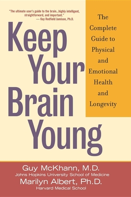 Keep Your Brain Young: The Complete Guide to Physical and Emotional Health and Longevity - McKhann, Guy, and Albert, Marilyn