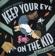 Keep Your Eye on the Kid: The Early Years of Buster Keaton - 