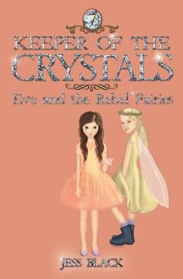 Keeper of the Crystals: Eve and the Rebel Fairies - Black, Jess