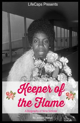 Keeper of the Flame: A Biography of Nina Simone - Warner, Jennifer, and Lifecaps (Editor)