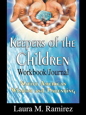 Keepers of the Children: Native American Wisdom and Parenting - Workbook/Journal - Ramirez, Laura M
