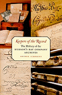 Keepers of the Record: The History of the Hudson's Bay Company Archives
