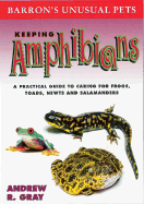 Keeping Amphibians: A Practical Guide to Caring for Frogs, Toads, Newts and Salamanders