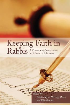 Keeping Faith in Rabbis: A Community Conversation on Rabbinical Education. - Herring, Hayim (Editor), and Roscher, Ellie (Editor)