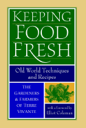 Keeping Food Fresh: Old World Techniques & Recipes - Centre Terre Vivante, and Coleman, Eliot (Foreword by)