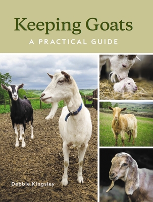 Keeping Goats: A Practical Guide - Kingsley, Debbie