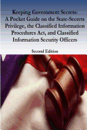 Keeping Government Secrets: A Pocket Guide on the State-Secrets Privilege, the Classified Information Procedures ACT, and Classified Information Security Officers