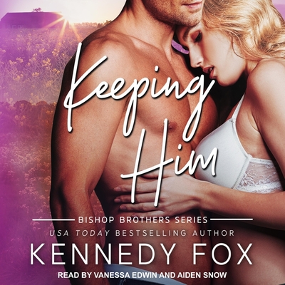 Keeping Him - Edwin, Vanessa (Read by), and Snow, Aiden (Read by), and Fox, Kennedy