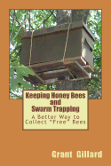 Keeping Honey Bees and Swarm Trapping: A Better Way to Collect Free Bees