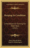 Keeping in Condition: A Handbook on Training for Older Boys (1915)