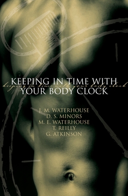 Keeping in Time with Your Body Clock - Waterhouse, J, and Minors, D, and Reilly, T