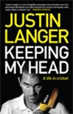 Keeping My Head: A Life in Cricket - Langer, Justin