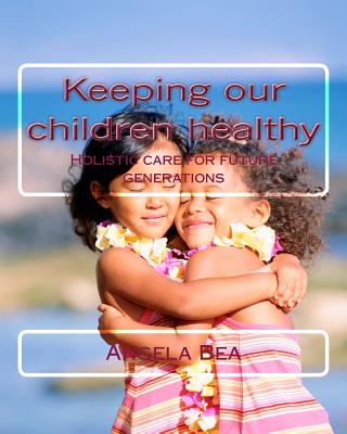 Keeping our children healthy: Holistic care for future generations - Bea, Angela