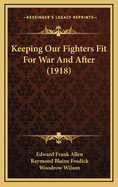 Keeping Our Fighters Fit for War and After (1918)