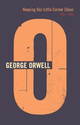 Keeping Our Little Corner Clean - Orwell, George, and Davison, Peter (Editor)