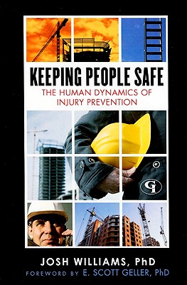 Keeping People Safe: The Human Dynamics of Injury Prevention - Williams, Josh, and Geller, E Scott (Foreword by)